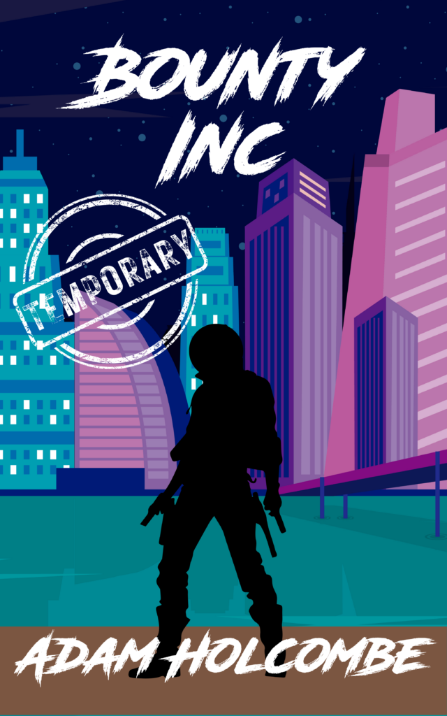 Temporary Cover for Bounty Inc featuring the silhouette of a guy with guns looking off at a city with futuristic coloring.