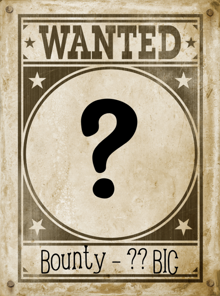 Old style wanted poster, with a question mark where an image would be, and the text at the bottom reading "Bounty - ??? BIC"