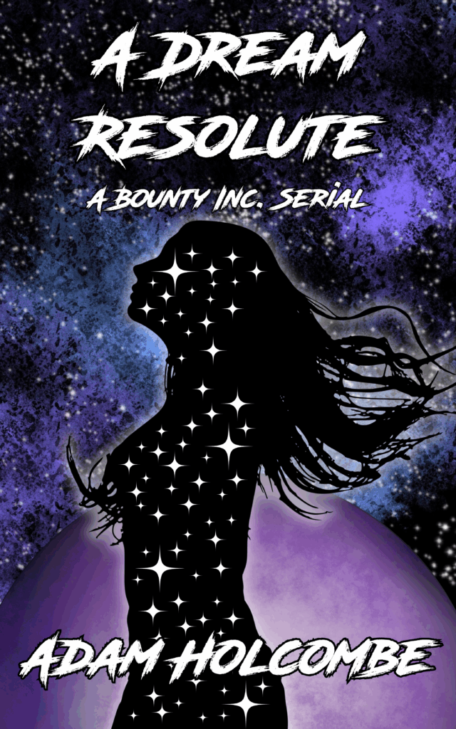 A Dream Resolute cover, featuring a silhouette of a woman filled with stars in front of an outer space themed background. A Dream Resolute A Bounty Inc. Serial Adam Holcombe